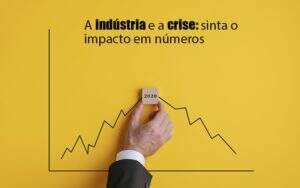 Crise Quais Sao Os Numeros Expressos Pelas Industrias - Contabilidade em Fortaleza - CE | Exame auditoria